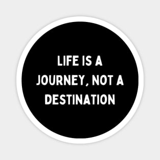 "life is a journey, not a destination" Magnet